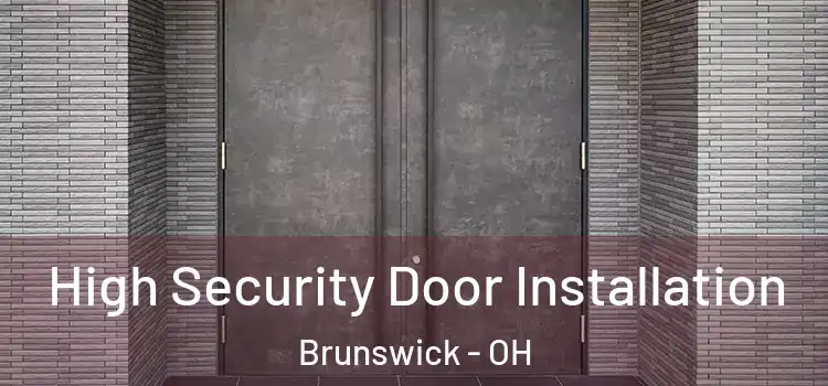 High Security Door Installation Brunswick - OH