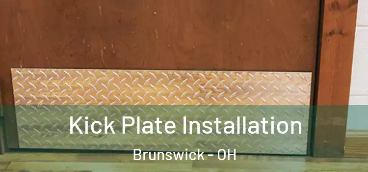  Kick Plate Installation Brunswick - OH